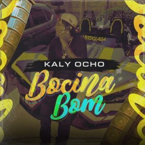 Kaly Ocho – Bocina Bom